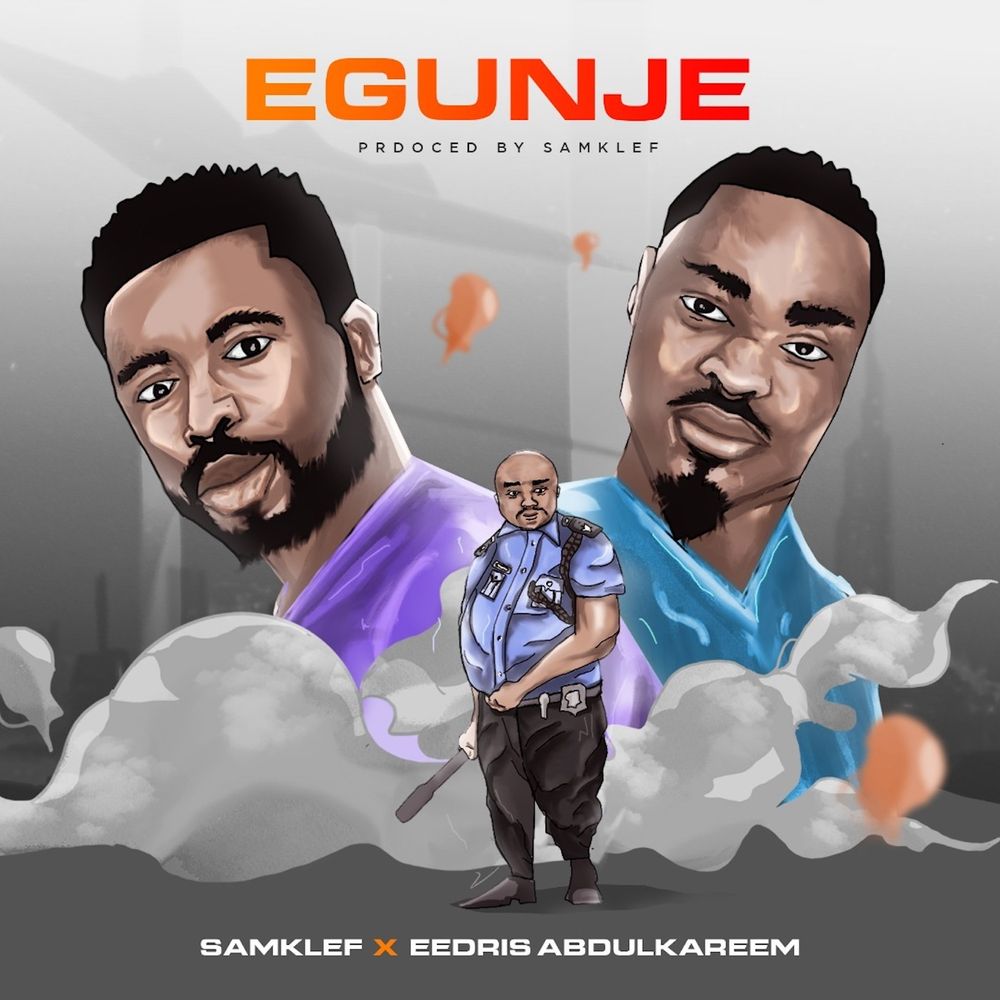 Samklef – Egunje ft. Eedris Abdulkareem Samklef Egunje