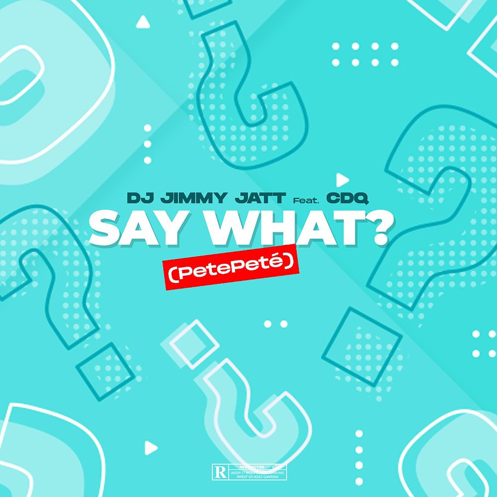 DJ Jimmy Jatt ft. CDQ – Say What? (PetePeté) DJ Jimmy Jatt See What