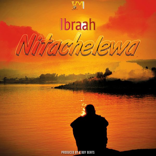 Ibraah – Nitachelewa Ibraah Nitachelewa