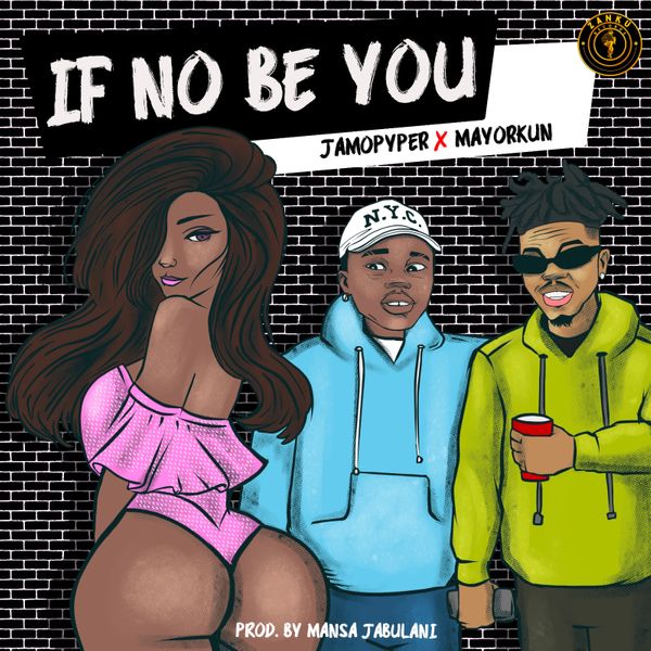 JamoPyper – If No Be You ft. Mayorkun Jamopyper If No Be You