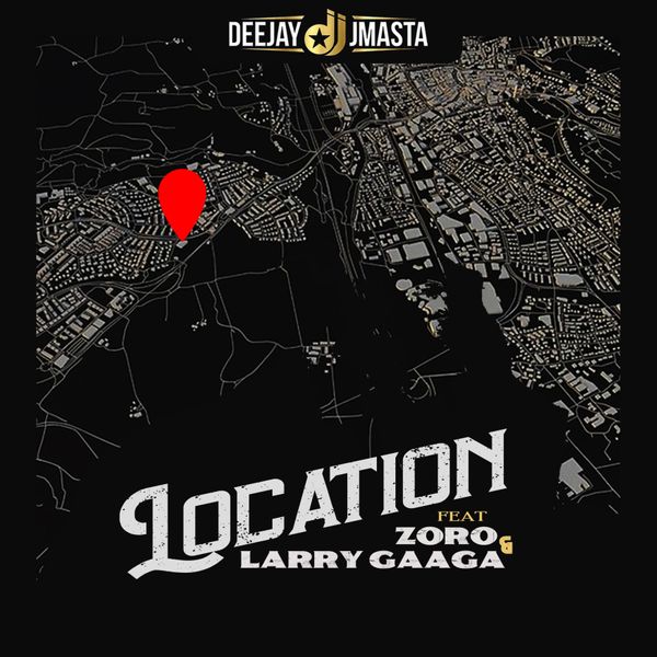 Deejay J Masta Ft. Zoro & Larry Gaaga – Location Deejay J Masta Location