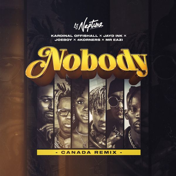 DJ Neptune – Nobody (Canada Remix) ft. Kardinal Offishall, Mr Eazi, Joeboy DJ Neptune Nobody Canada Remix