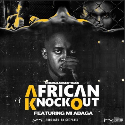 MI Abaga – African Knockout M.I Abaga – African Knockout Prod. by Chopstix