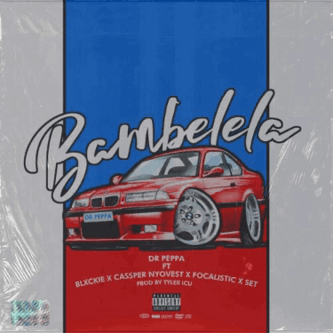 Dr Peppa – Bambelela ft. Cassper Nyovest, Focalistic, Blxckie & Set 674D0B97 482E 4F71 BFBA F1B4EC544BAD