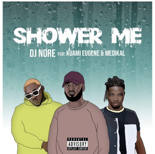 DJ Nore – Shower Me ft Kuami Eugene Medikal