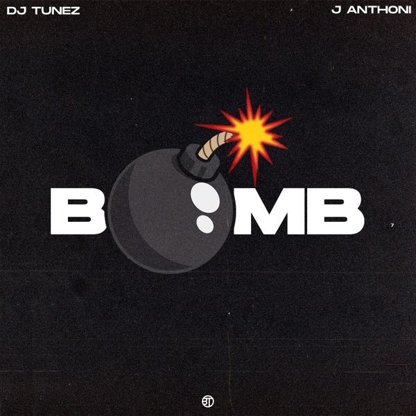 DJ Tunez – Bomb ft. J. Anthoni DJ Tunez Bomb