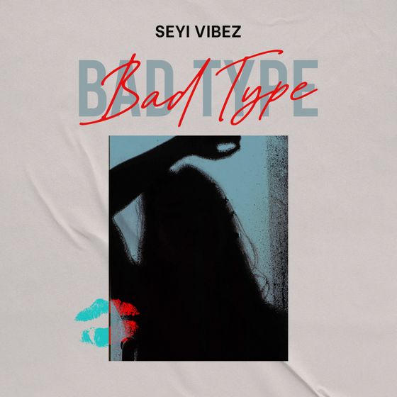 Seyi Vibez – Bad Type seyi vibez bad guy