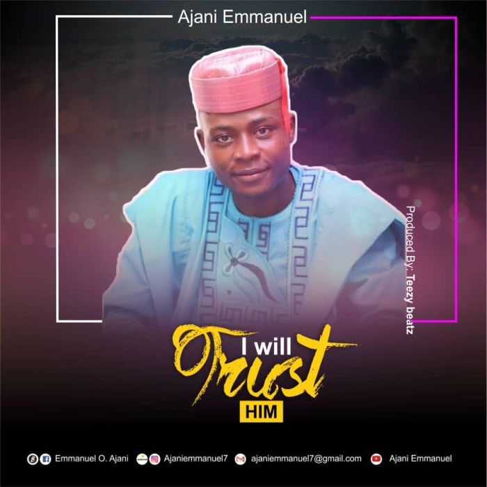 Ajani Emmanuel – I Will Trust Him