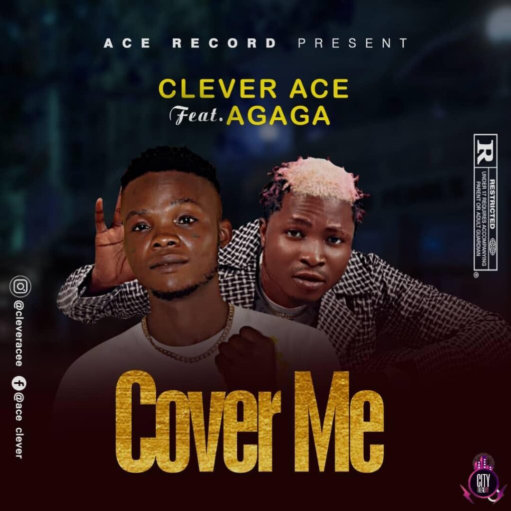 Clever Ace ft. Agaga — Cover Me 1
