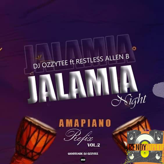 DJ Ozzytee ft. Restless x Allen B — Jalamia Night Amapi