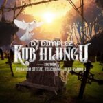DJ Dimplez KubHlungu Ft Phantom Steeze Touchline Jillz Zandii J