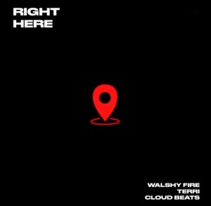 Walshy Fire – Right Here ft. Terri & Cloud Beats Right Here Artwork 1