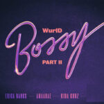 WurlD x Erica Banks x Amaarae – Bossy Part II ft. Kida