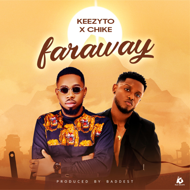 Keezyto – Faraway ft. Chike keezyto ft chike