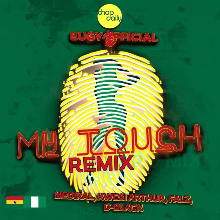 Eugy ft Chop Daily Falz Medikal D Black Kwesi Arthur My Touch Remix