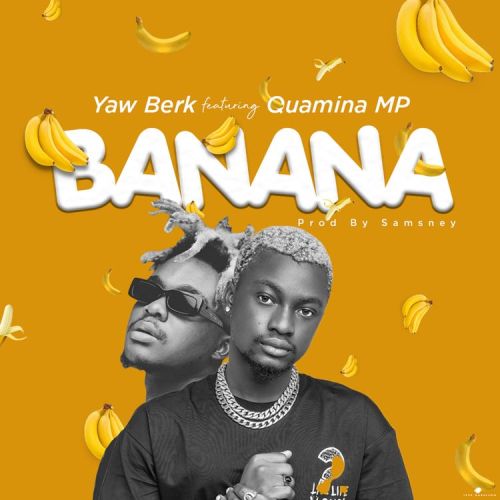 Yaw Berk – Banana ft. Quamina Mp Yaw Berk Bana cover art