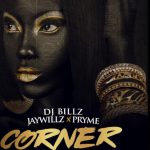 DJ Billz – Corner ft. Jaywillz Pryme