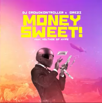 DJ Crowdkontroller – Money Sweet ft. Orezi Voltage Of Hype