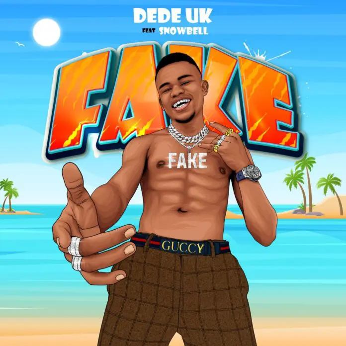Dede UK – Fake ft. Snowbell