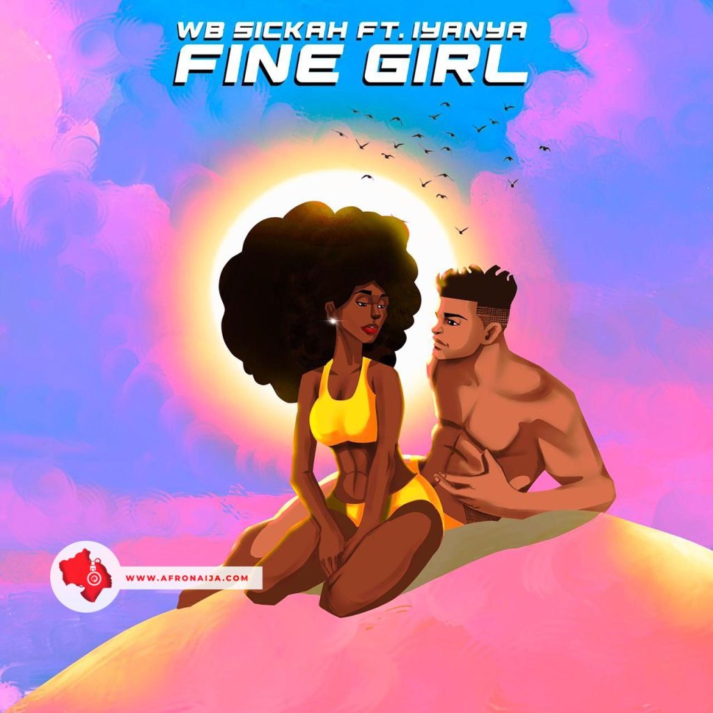 WB Sickah – Fine Girl ft. Iyanya Fine Girl by Iyanya