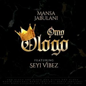 Mansa Jabulani – Omo Ologo ft. Seyi Vibez 1