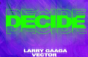 Larry Gaaga – Decide ft. Vector 300x193 1