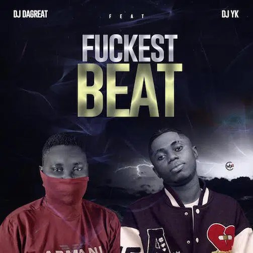 DJ DaGreat – Fuckest Beat ft. DJ YK DJ DaGreat Fuckest Beat Ft. DJ YK