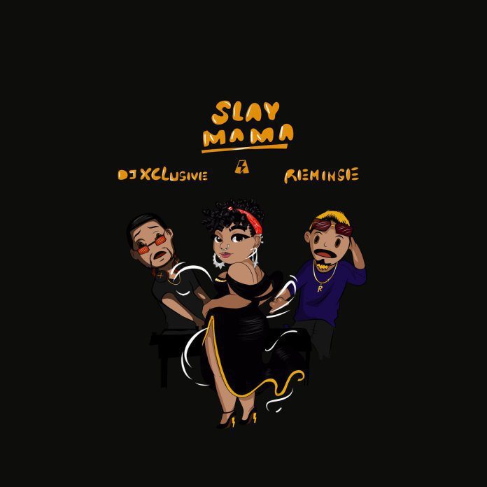 DJ Xclusive – Slay Mama ft. Reminisce DJ Xclusive Slay Mama
