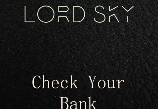 Lord Sky – Go and Check Your Bank Lord Sky – Go and Check Your Bank