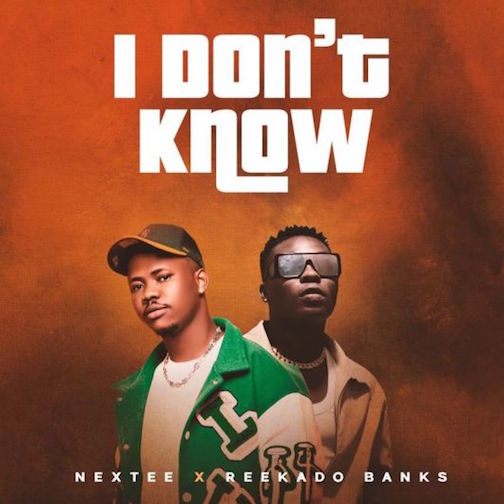 Nextee – I Dont Know Ft. Reekado Banks