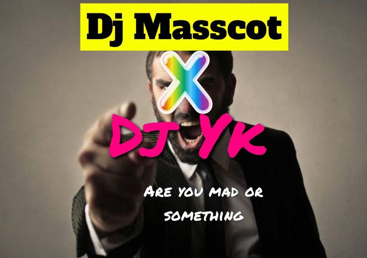 DJ Masscot – Are You Mad or Something? Ft. DJ YK dj masscot are you mad or something ft dj yk