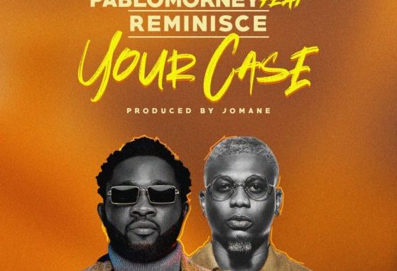 Pablomorney – Your Case Ft. Reminisce (Mp3 Download)