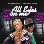 Portable All Eyes On Me ft Barry Jhay
