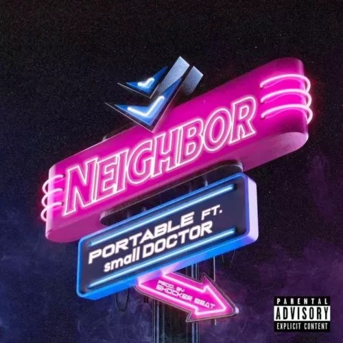 Portable – Neighbour ft. Small Doctor portable ft small doctor neighbor.jpg