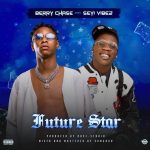 Berry Chase – Future Star Ft. Seyi Vibez 1