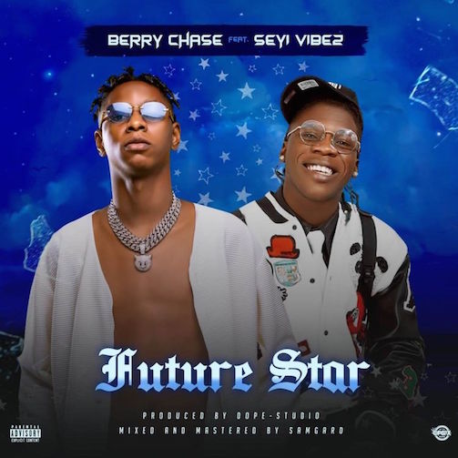 Berry Chase – Future Star ft Seyi Vibez Berry Chase – Future Star Ft. Seyi Vibez 1