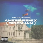 Ezra Tauaa Efezino Amere Siren Remix