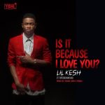 Lil Kesh Patoranking Is It Because I Love You
