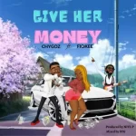 Chygoz – Give Her Money ft. Fiokee trendyhiphop.com