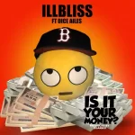 iLLbliss Is It Your Money