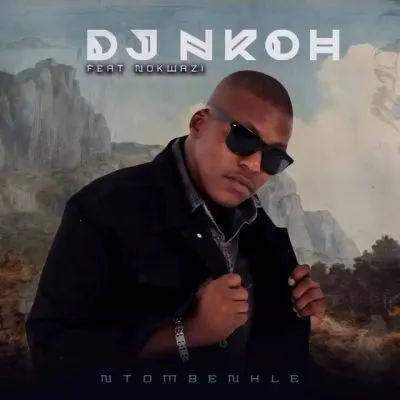 DJ Nkoh ft Nokwazi Ntombenhle scaled Hip Hop More