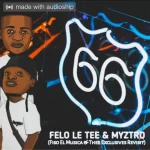 Felo Le Tee Myztro – 66 Fiso El Musica Thee Exclusives 2022 Revisit