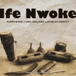 Funnybone ft Umu Obiligbo Duncan Mighty Ife Nwoke