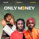 Maxnr – Only Money ft. Tobless Oladips