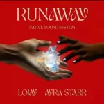 Native Sound System – Runaway ft Lojay ft Ayra Starr