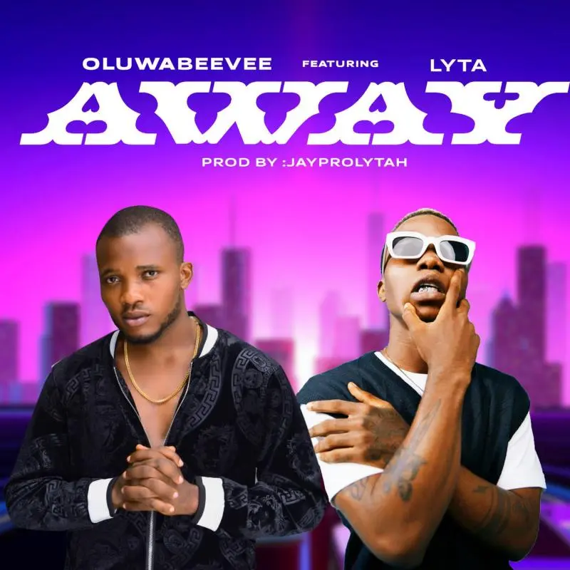Oluwabeevee – Away ft. Lyta Oluwabeevee – Away ft. Lyta