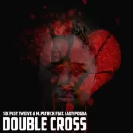 Six Past Twelve M.Patrick ft Lady pogba Double Cross 1024x1024 Hip Hop More
