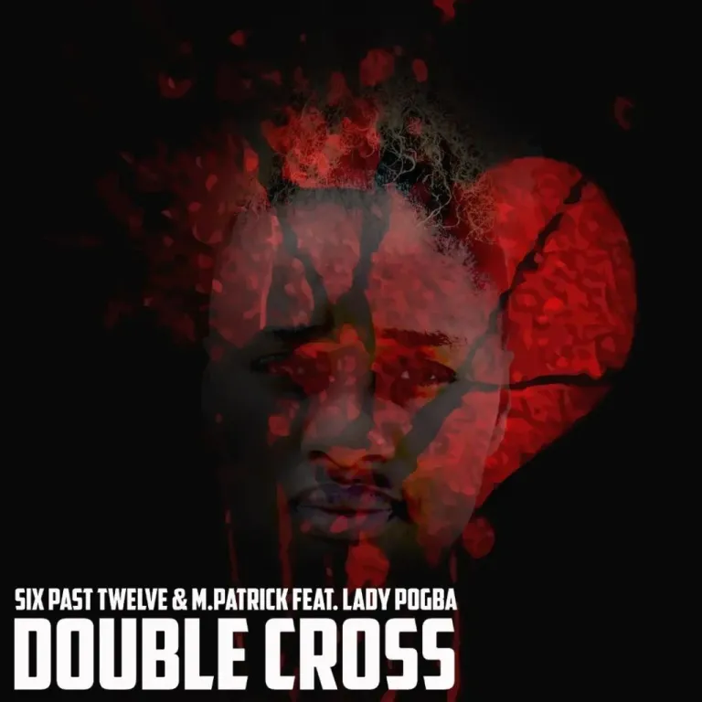 Six Past Twelve M.Patrick ft Lady pogba Double Cross 1024x1024 Hip Hop More