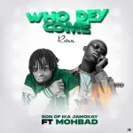 Son of Ika – Who Dey Come Remix ft. Mohbad
