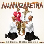 Dladla Mshunqisi ft Mbuso Khoza Ma Arh Famsoul – Amanazaretha